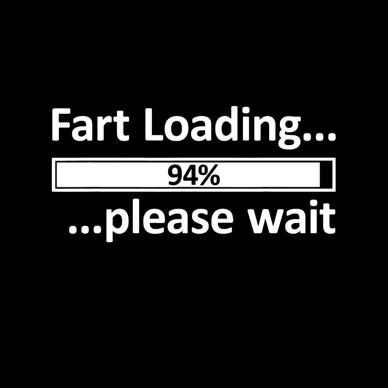 Fart Loading idea Epic Fart Loading idea Fart Load