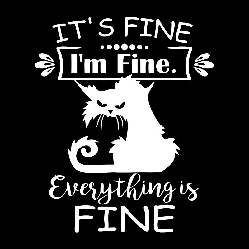 It's Fine I'm Fine Everything Is Fine Funny Crazy