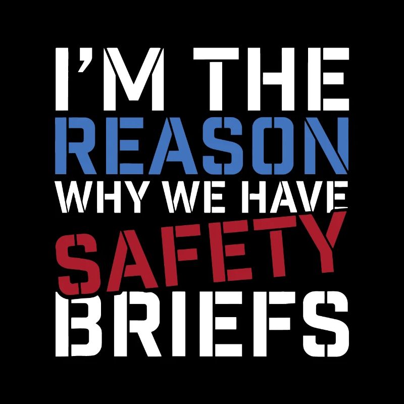 I'm The Reason Why We Have Safety Briefs