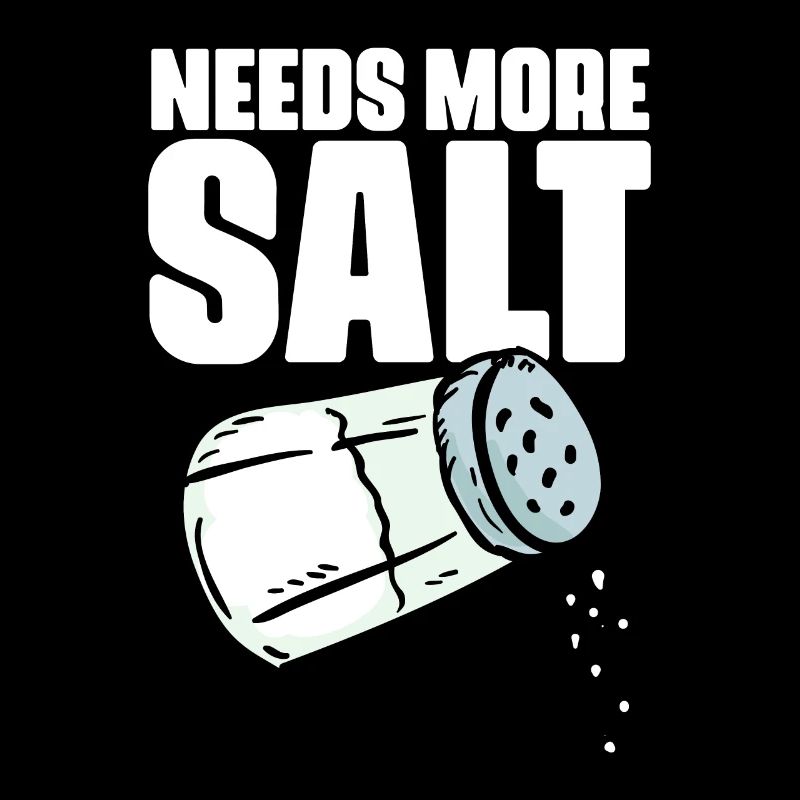 Needs More Salt Funny culinary humor for