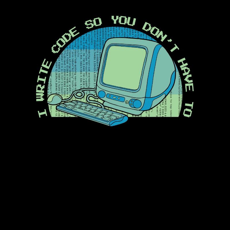 I Write Code So You Don't Have To Developer