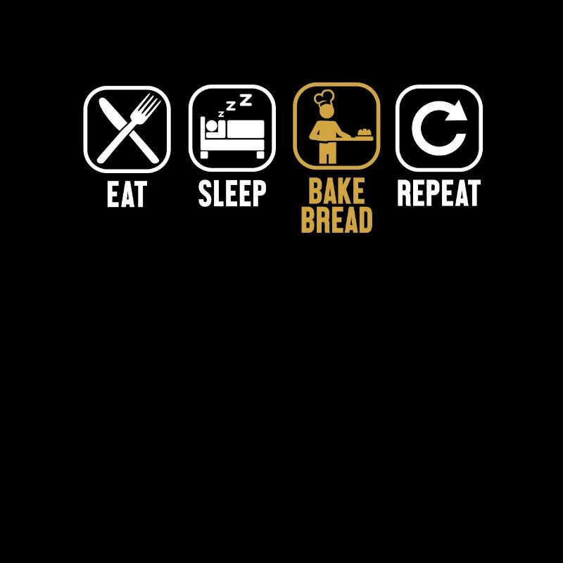 Eat Sleep Bake Bread Repeat Bread Dough Lover