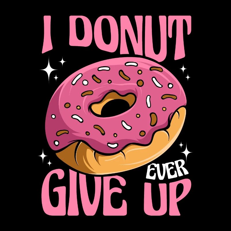 I Donut Ever Give Up Doughnut Glazed Maker Lover