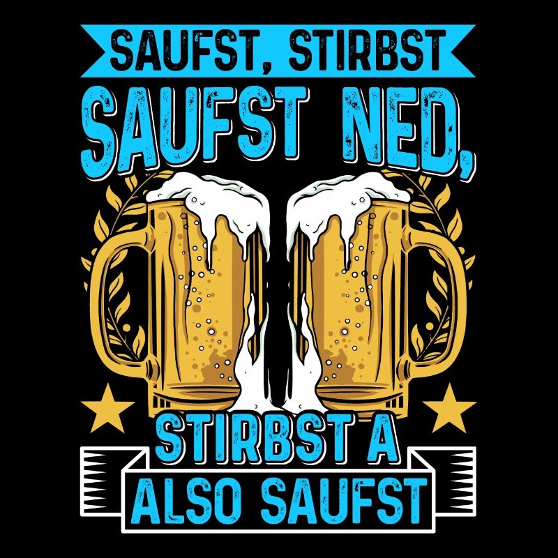 Boarisch Saufst Stirbst Saufst Ned Stirbst A