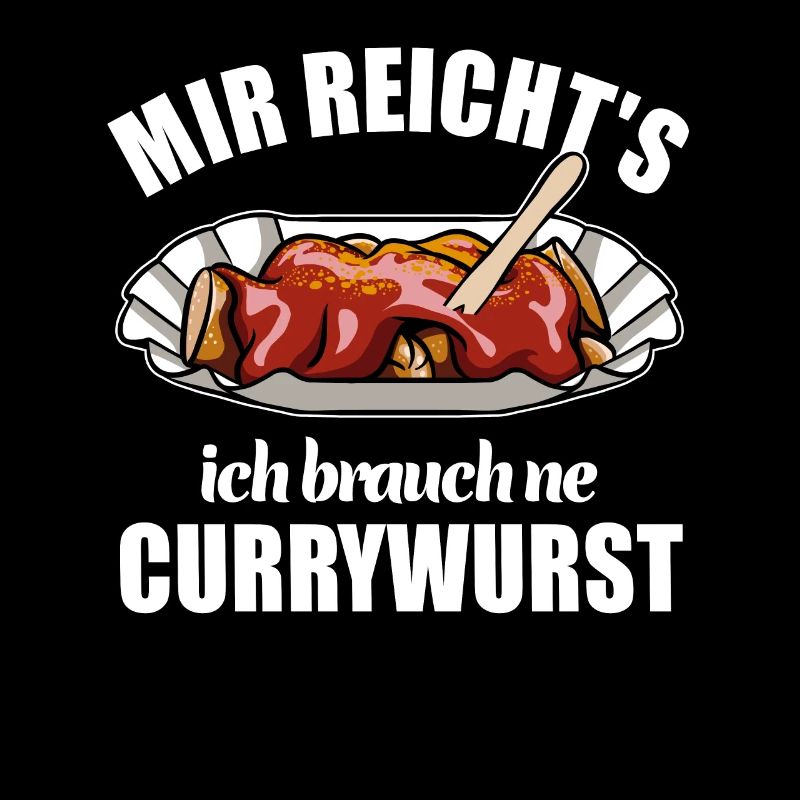 Mir reicht's ich brauch ne Currywurst