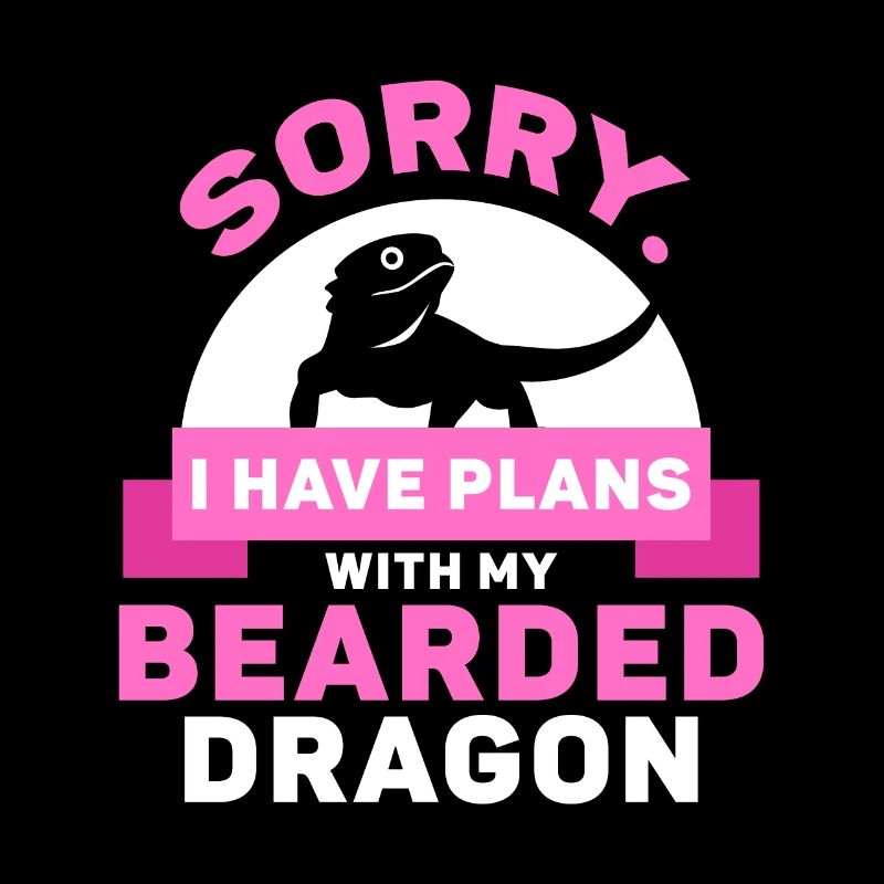 I have plans with my Bearded Dragon