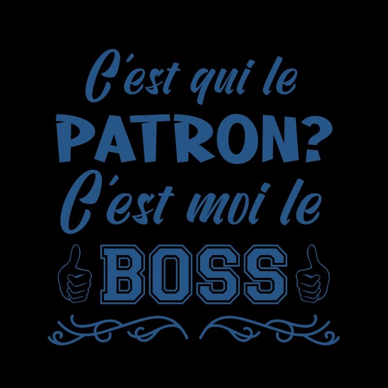 c'est qui le patron c'est moi le boss