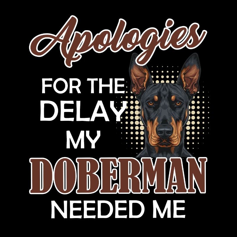 Doberman lustig APOLOGIZES FOR THE DELAY MY