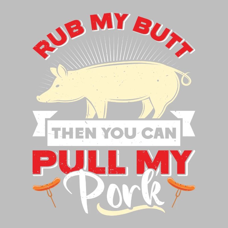 Pulled Pork RUB MY BUTT THEN YOU CAN PULL MY PORK