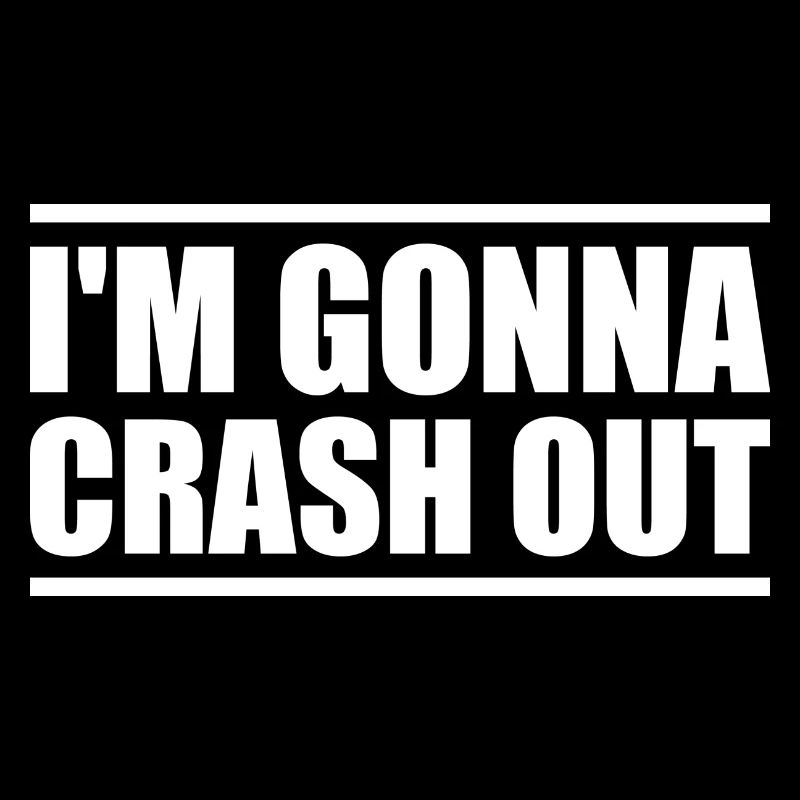 I'm gonna crash out