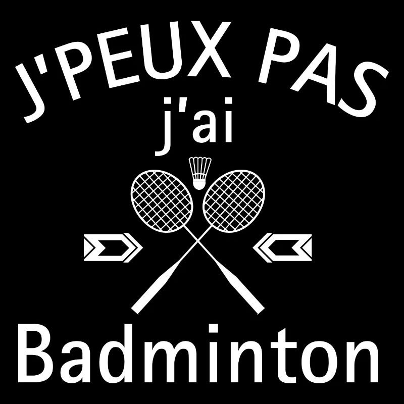J peuX pas j ai badminton