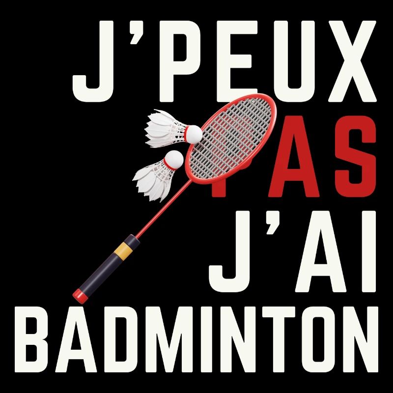 J peuX pas j ai badminton