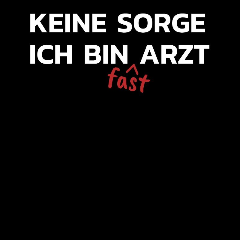 Keine Sorge Ich Bin Fast Arzt Medizinstudent