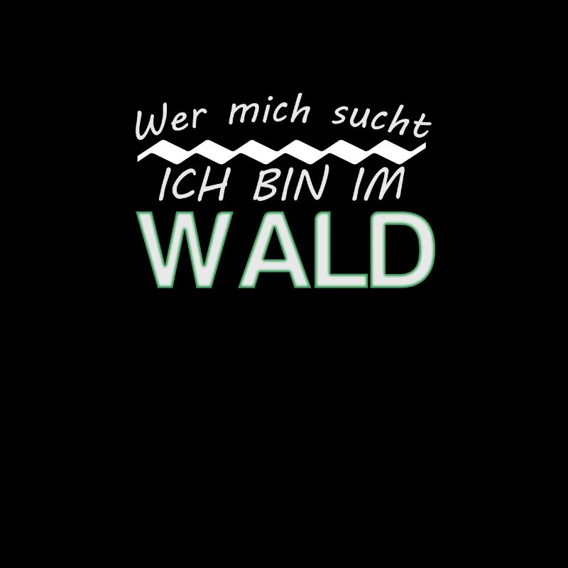 Wer mich sucht ich bin im Wald