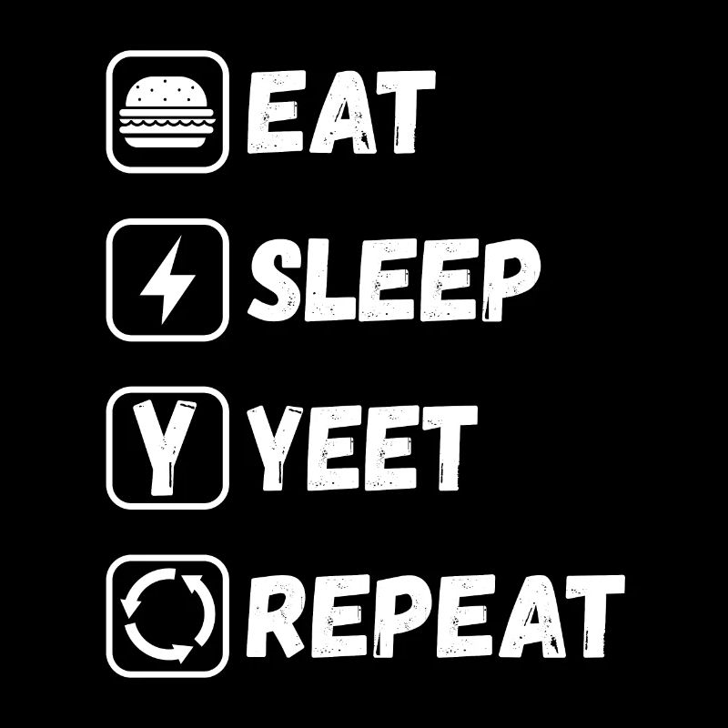 Eat Sleep Yeet Repeat