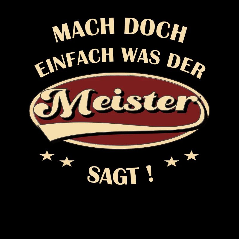 Meister Spruch Mach doch einfach was der Meister