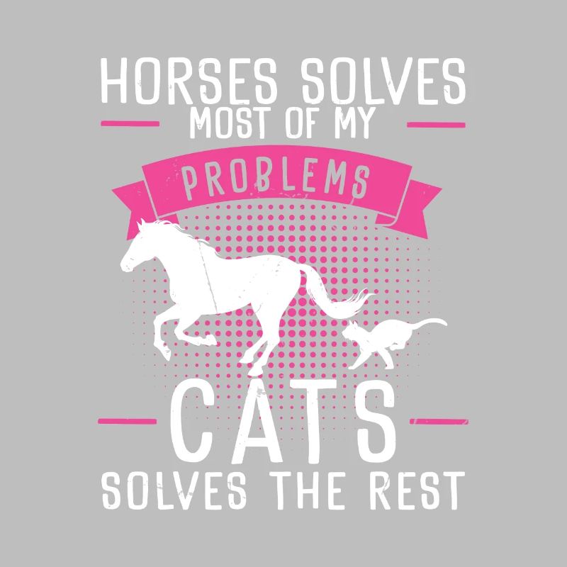Horses Solves Most Of My Problems Cats Solves The