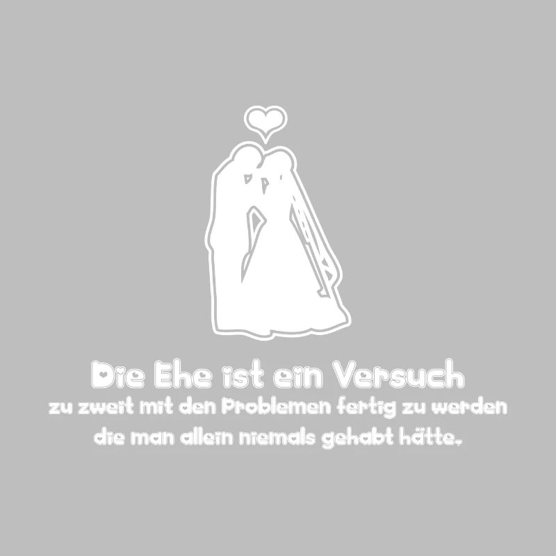 Sprüche Die Ehe ist ein Versuch zu zweit mit den