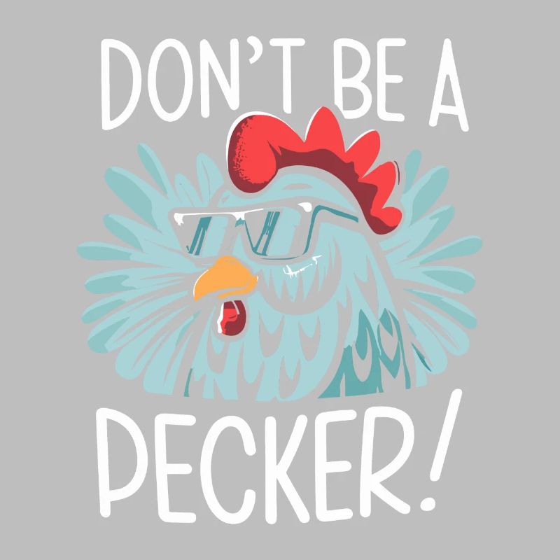 Chicken Don't Be A Pecker