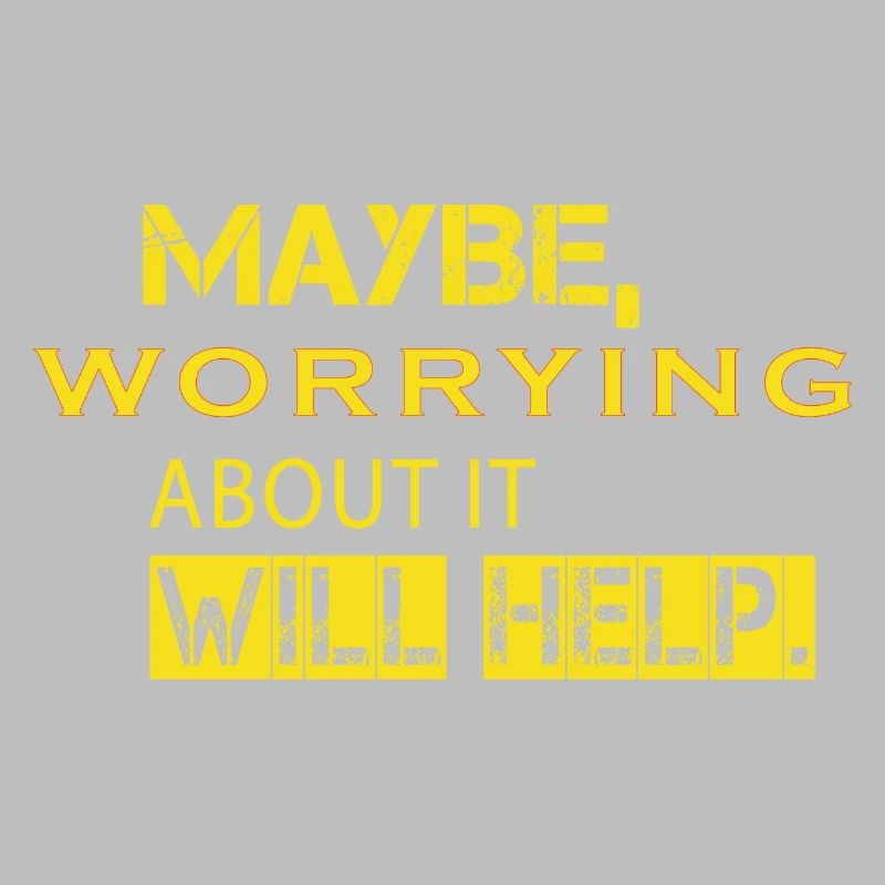 Maybe Worrying About It Will Help