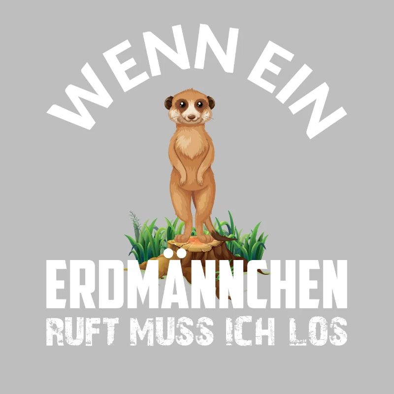 WENN EIN ERDMÄNNCHEN RUFT MUSS ICH LOS