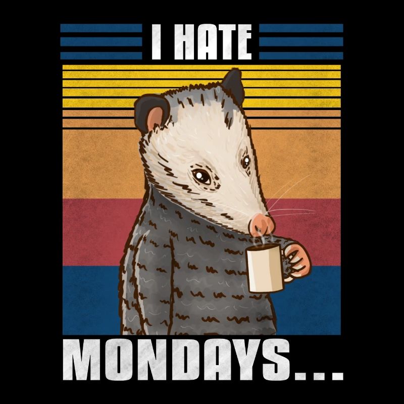 I Hate Mondays Opossum