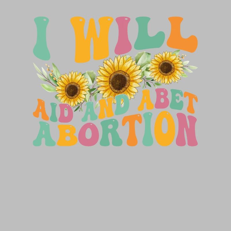 I will help and support abortion