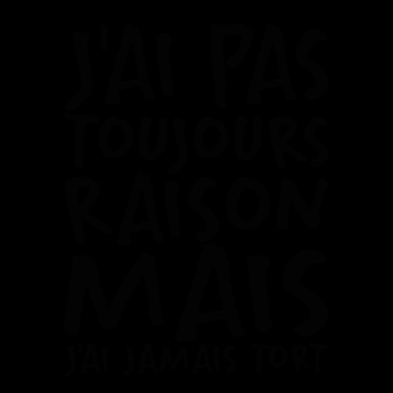 J'ai Pas Toujours Raison