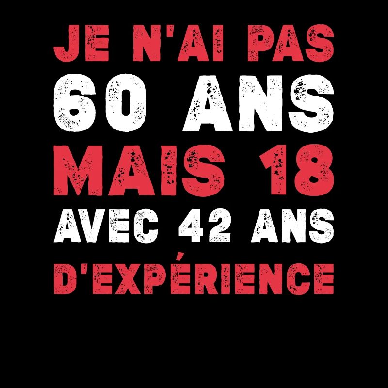 Je N'ai Pas 60 Ans Mais 18 Et 42 Ans D'expérience