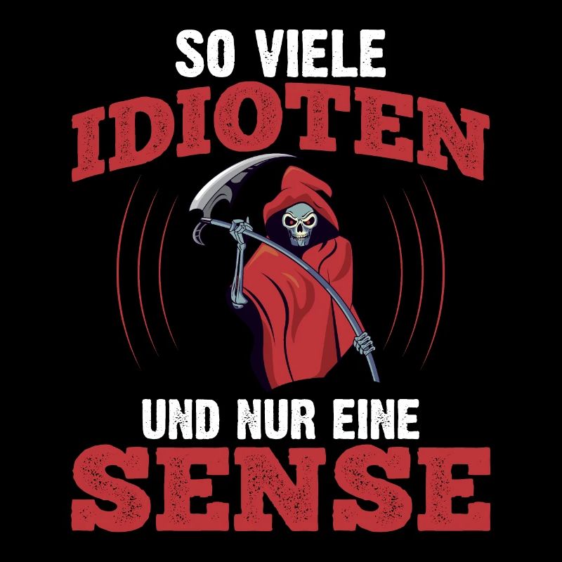 So Viele Idioten Und Nur Eine Sense