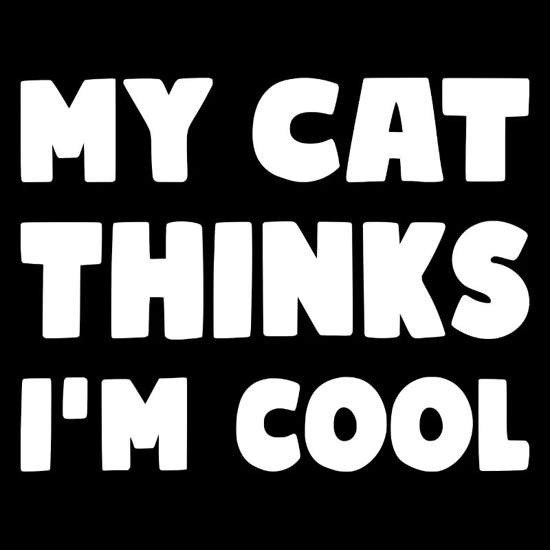 My Cat Thinks I'm Cool Lustiger Katzen Spruch