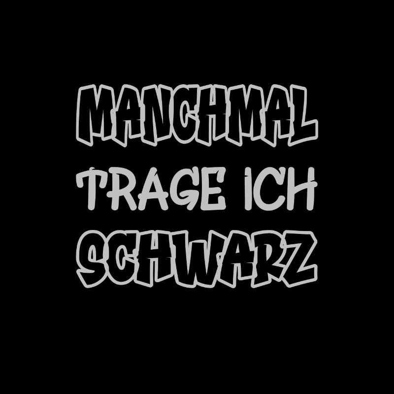 Manchmal trage ich schwarz Spruch Farbe schwarz
