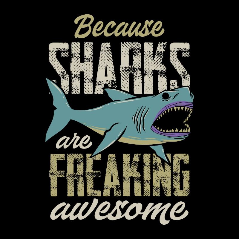Because Sharks Are Freaking Awesome - Shark Lover