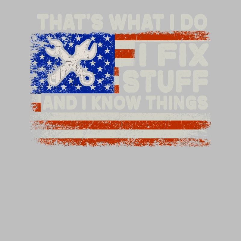 That's What I Do I Fix Stuff And I Know Things