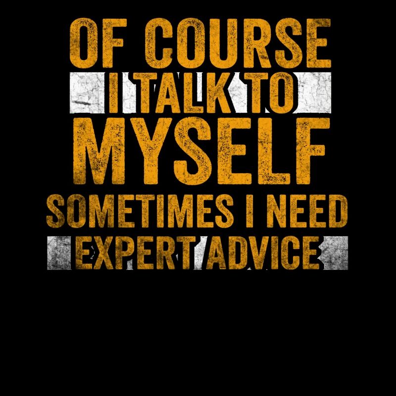 Of Course, I Talk to Myself Sometimes. I Need