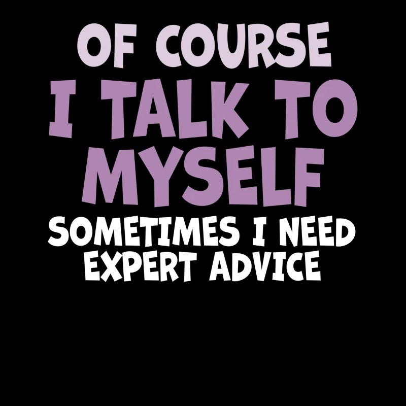 Of Course, I Talk to Myself Sometimes Need Expert