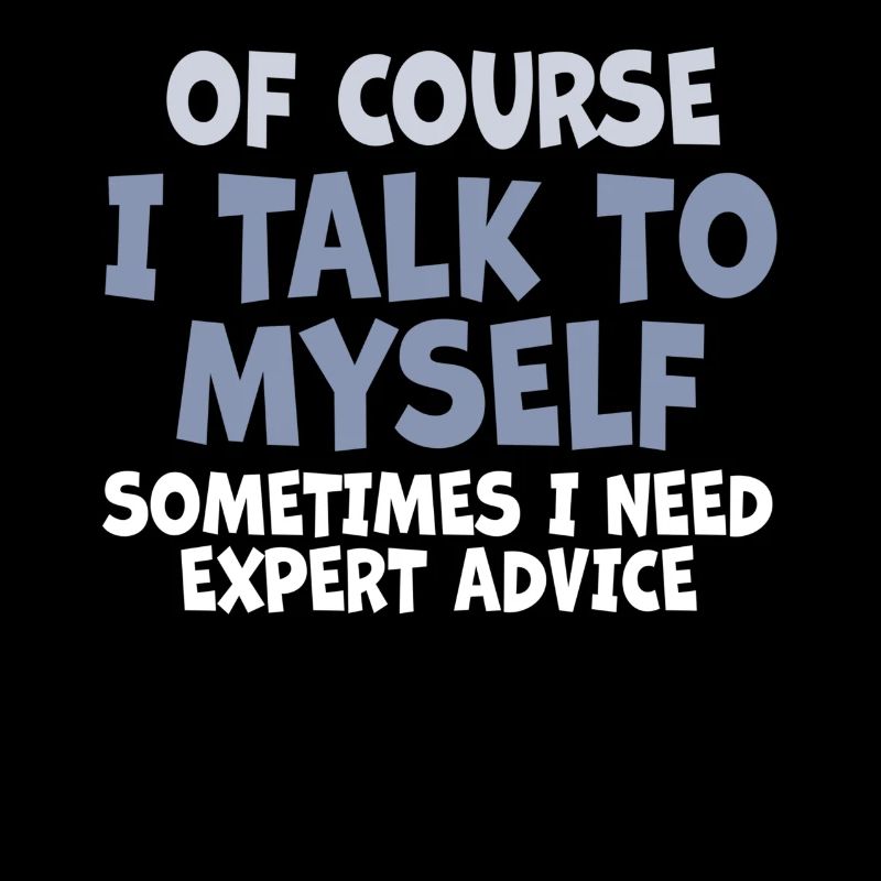 Of Course, I Talk to Myself Sometimes Need Expert