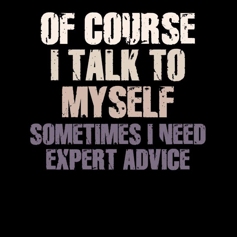 Of Course, I Talk to Myself Sometimes Need Expert