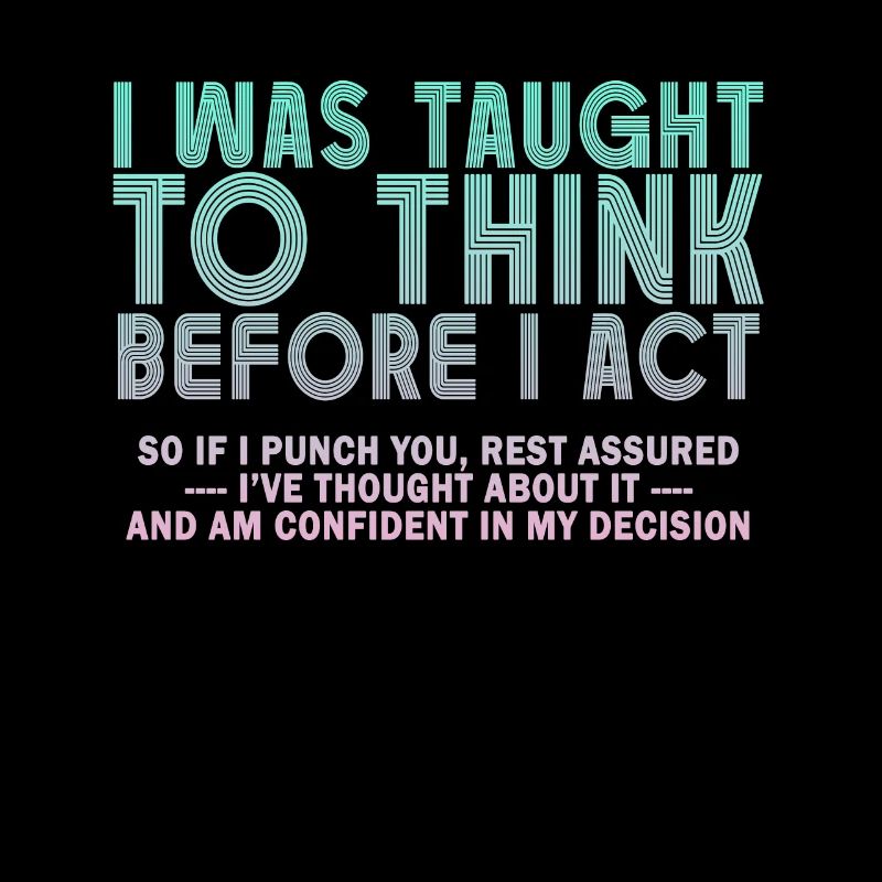 I Was Taught To Think Before Sarcasm
