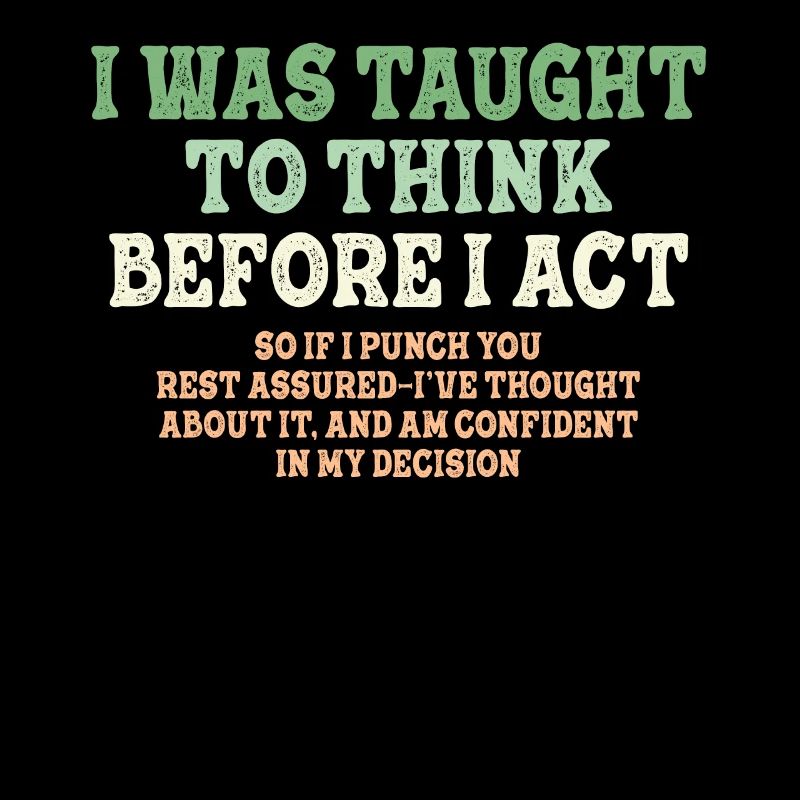 I Was Taught To Think Before Sarcasm