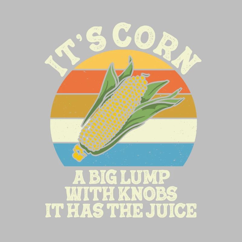 It’s Corn A Big Lump With Knobs It Has The Juice