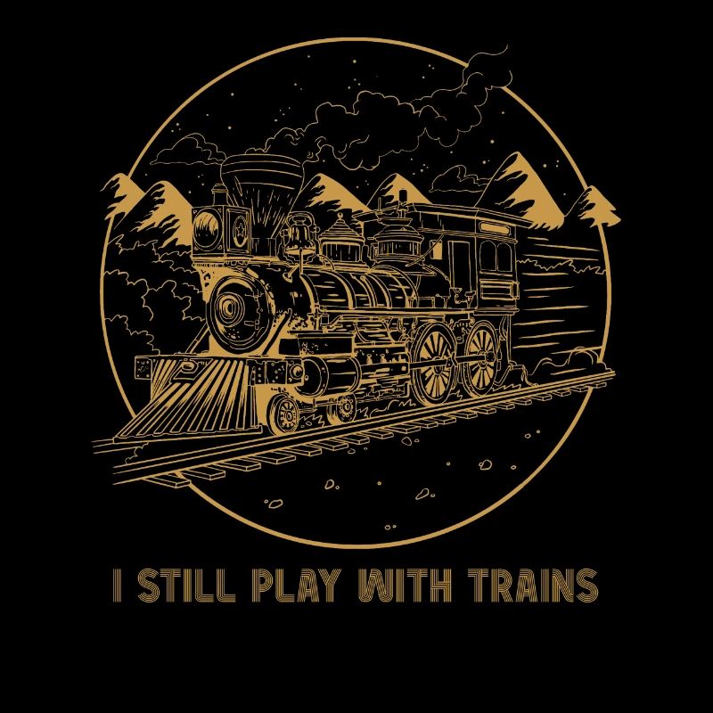 I Still Play With Trains Locomotive Engine Drivers