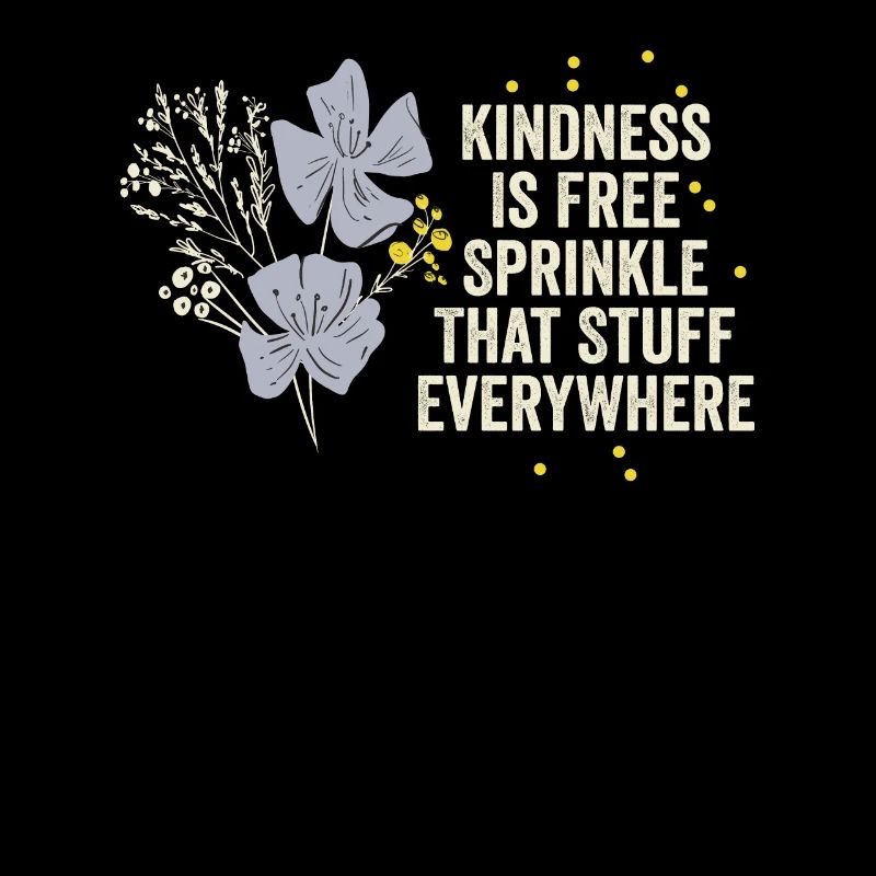 Kindness Is Free Sprinkle That Stuff Everywhere