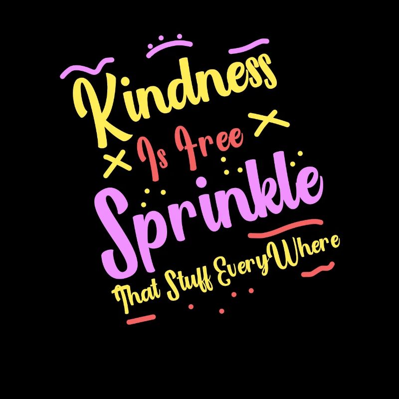 Kindness Is Free Sprinkle That Stuff Everywhere