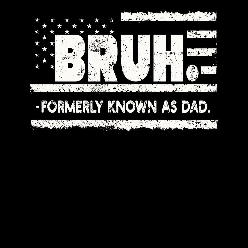 Bruh Formerly Known As Dad