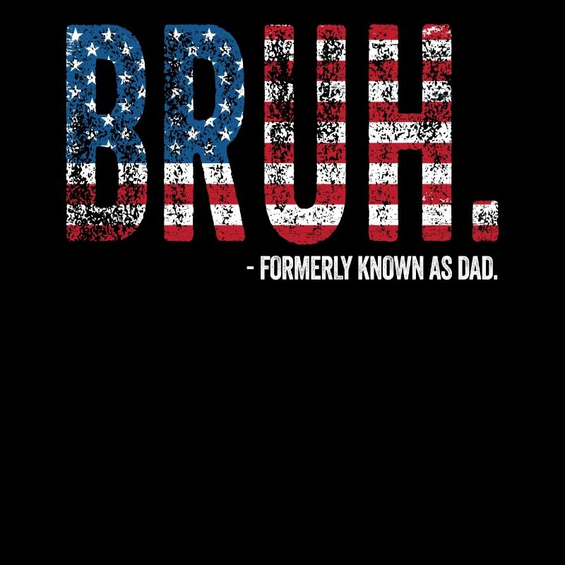 Bruh Formerly Known As Dad