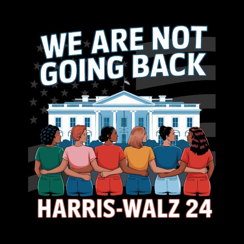 We Are Not Going Back Harris-Walz 2024 Political