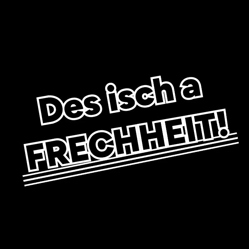 Des isch a FRECHHEIT!