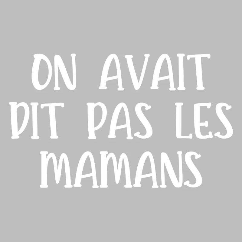 on avait dit pas les mamans