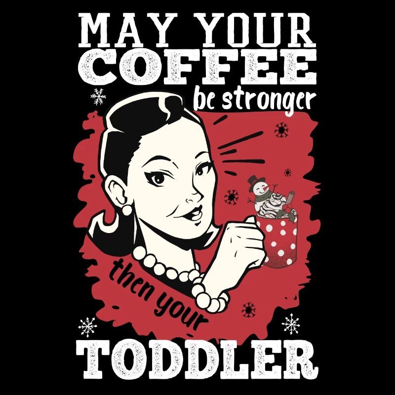 May Your Coffee Be Stronger Than Your Toddler